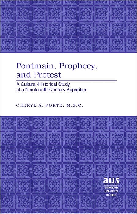 Pontmain, Prophecy, and Protest: A Cultural-Historical Study of a Nineteenth-Century Apparition