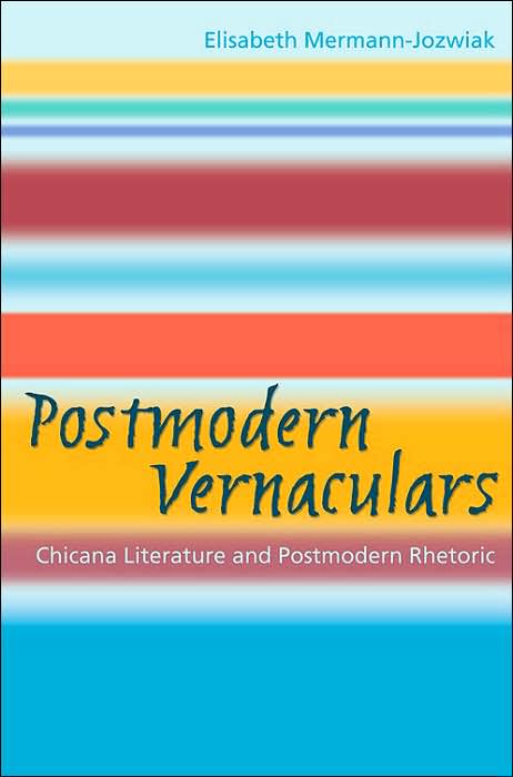 Postmodern Vernaculars: Chicana Literature and Postmodern Rhetoric