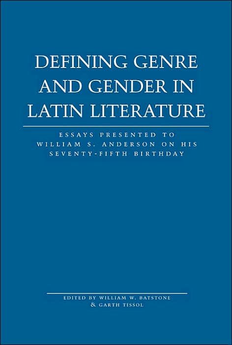 Defining Genre and Gender in Latin Literature: Essays Presented to William S. Anderson on His Seventy-Fifth Birthday