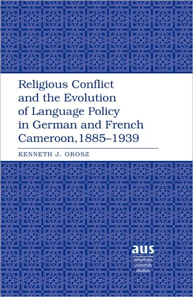Religious Conflict and the Evolution of Language Policy in German and French Cameroon, 1885-1939