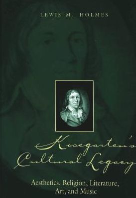 Kosegarten's Cultural Legacy: Aesthetics, Religion, Literature, Art, and Music