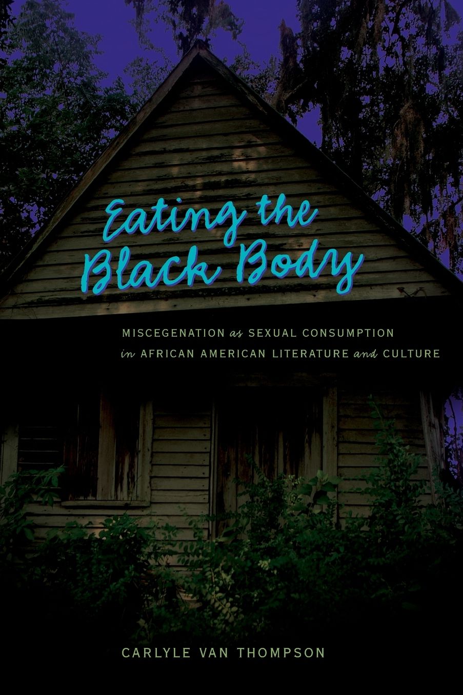 Eating the Black Body: Miscegenation As Sexual Consumption in African American Literature and Culture