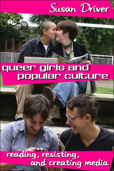 Queer Girls and Popular Culture: Reading, Resisting, and Creating Media