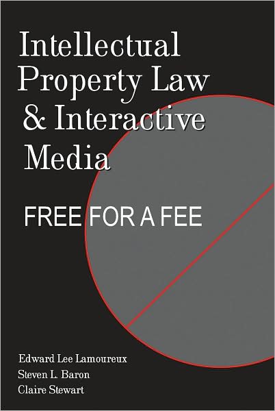 Intellectual Property Law and Interactive Media: Free for a Fee