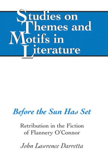 Before the Sun Has Set: Retribution in the Fiction of Flannery O'Connor