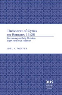 Theodoret of Cyrus on Romans 11:26: Recovering an Early Christian Elijah Redivivus Tradition