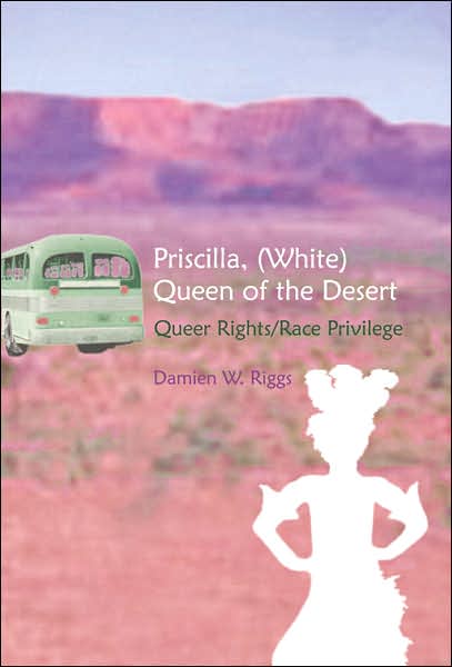 Priscilla (White), Queen of the Desert: Race Privilege, Queer Rights, and Postcolonial Location