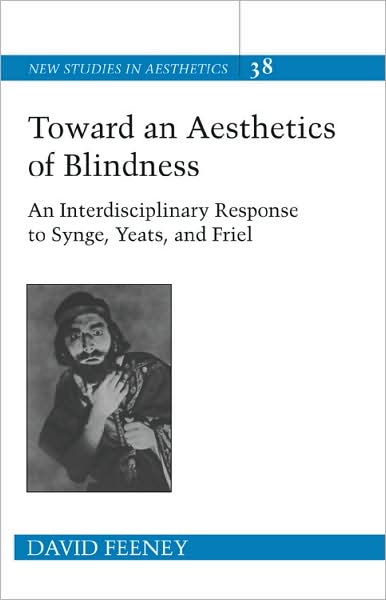 Toward an Aesthetics of Blindness: An Interdisciplinary Response to Synge, Yeats, and Friel