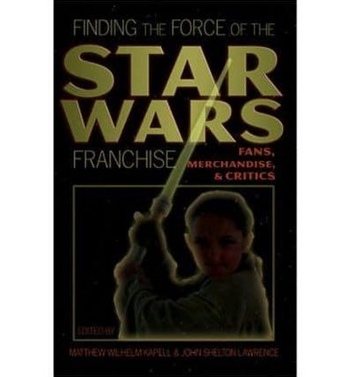 Finding the Force of the Star Wars Franchise: Fans, Merchandise, and Critics