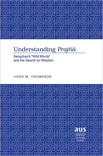 Understanding Prajna: Sengzhao's 'wild Words' and the Search for Wisdom
