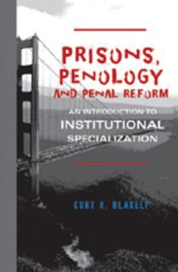 Prisons, Penology and Penal Reform: An Introduction to Institutional Specialization