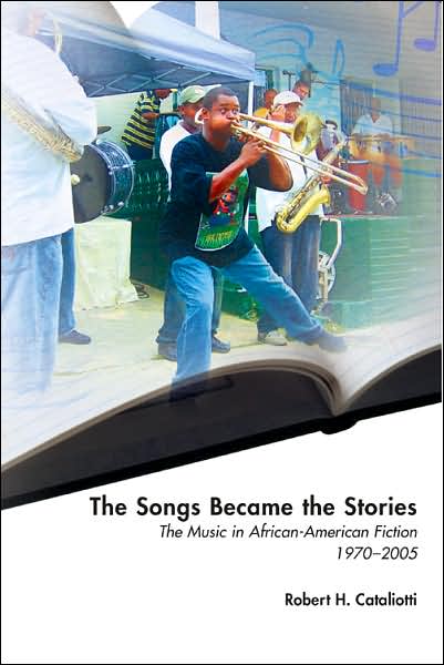 The Songs Became the Stories: The Music in African American Fiction, 1970-2005