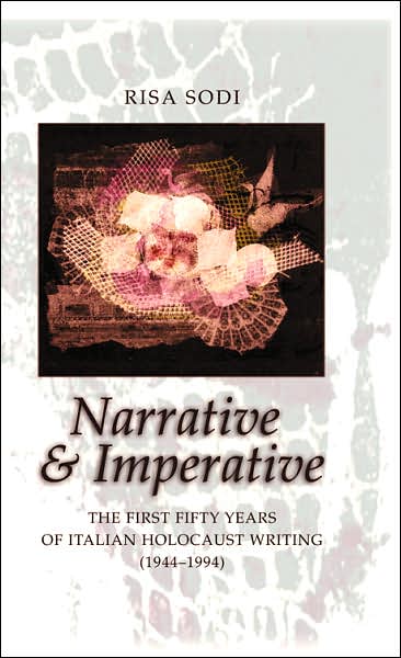 Narrative and Imperative: The First Fifty Years of Italian Holocaust Writing (1944-1994)