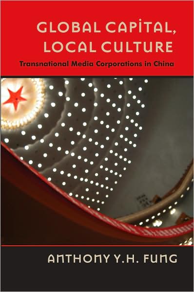 Global Capital, Local Culture: Transnational Media Corporations in China
