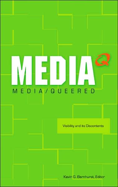 Media Queered: Visibility and Its Discontents