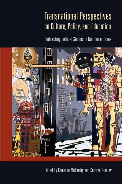 Transnational Perspectives on Culture, Policy, and Education: Redirecting Cultural Studies in Neoliberal Times