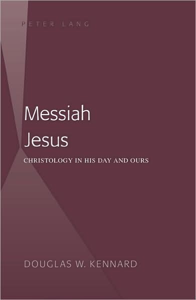 Messiah Jesus: Christology in His Day and Ours
