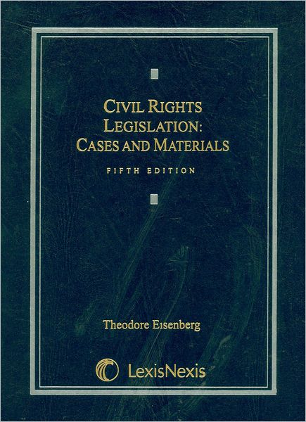 Civil Rights Legislation: Cases & Materials 5E 2004
