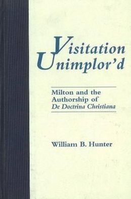 Visitation Unimplor'd: Milton and the Authorship of de Doctrina Christiana