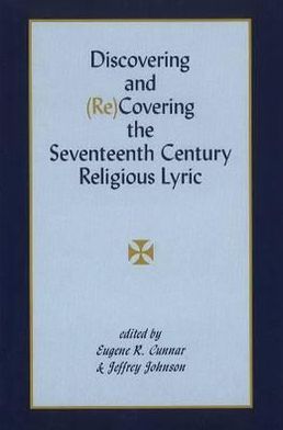 Discovering and (Re)Covering the Seventeenth Century Religious Lyric
