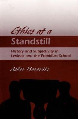 Ethics at a Standstill: History and Subjectivity in Levinas and the Frankfurt School