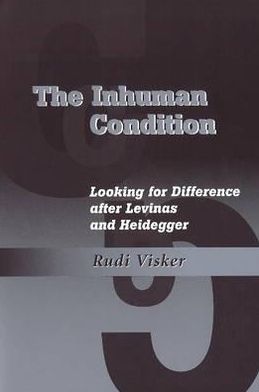 The Inhuman Condition: Looking for Difference after Levinas and Heidegger