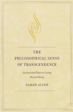 The Philosophical Sense of Transcendence: Levinas and Plato on Loving Beyond Being