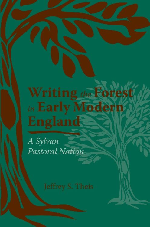 Writing the Forest in Early Modern England: A Sylvan Pastoral Nation