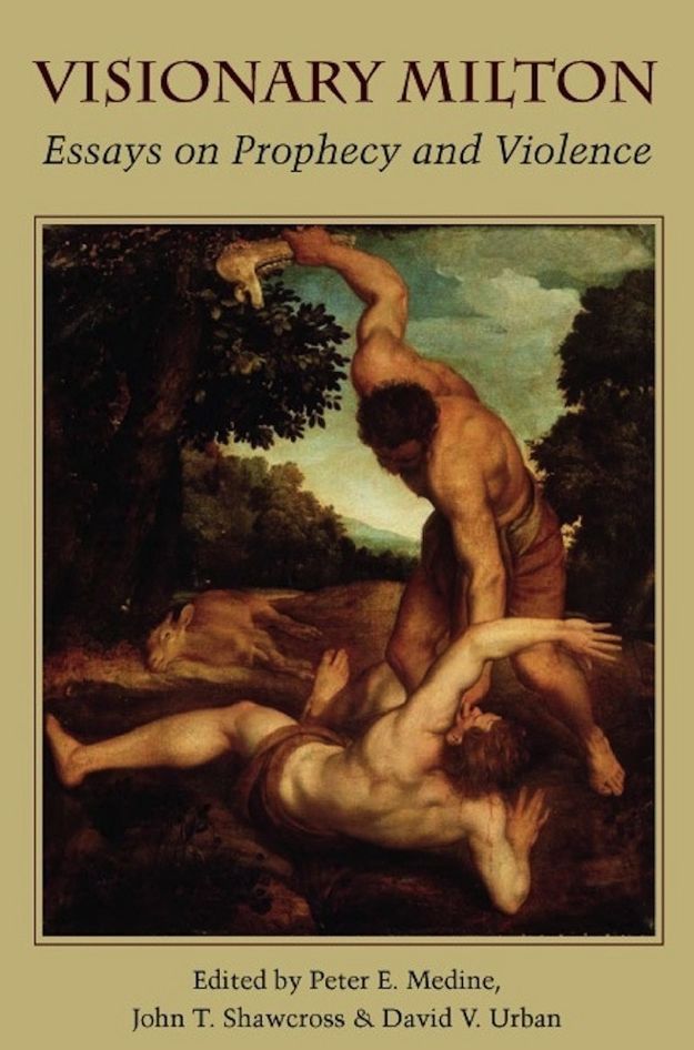 Visionary Milton: Essays on Prophecy and Violence