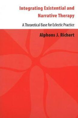 Integrating Existential & Narrative Therapy: A Theoretical Base for Eclectic Practice