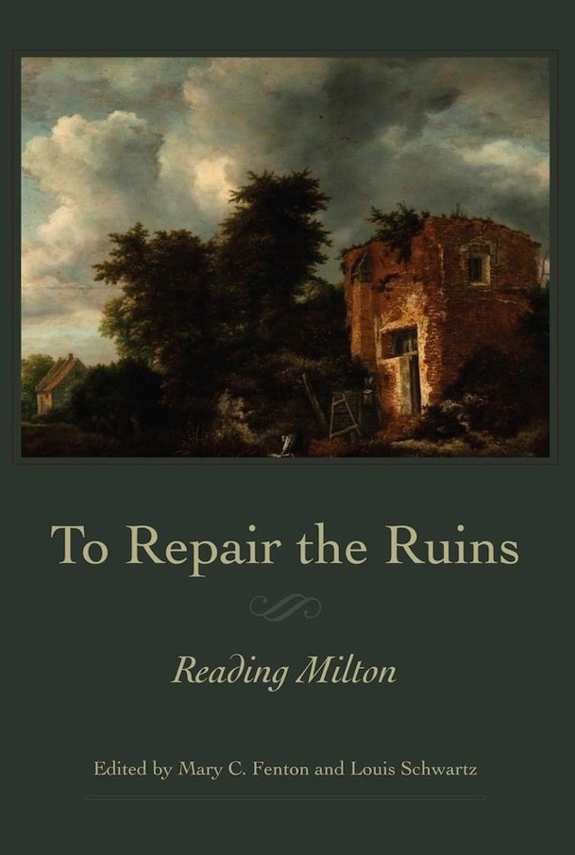 To Repair the Ruins: Reading Milton
