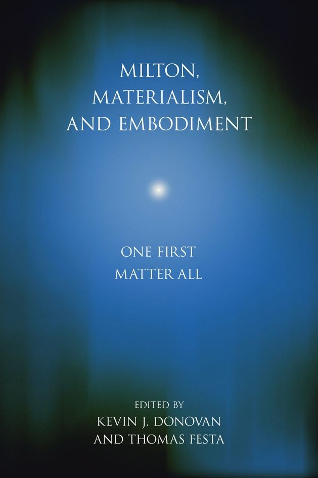 Milton, Materialism, and Embodiment: One First Matter All