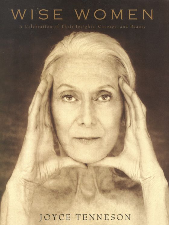 Wise Women: A Celebration of Their Insights, Courage, and Beauty
