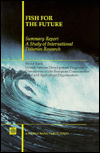 Fish for the Future Summary Report; A Study of International Fisheries Research