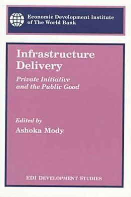 Infrastructure Delivery: Private Initiative and the Public Good