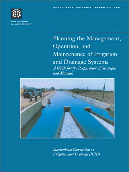 Planning the Management, Operation, and Maintenance of Irrigation and Drainage Systems: A Guide for the Preparation of Strategies and Manuals