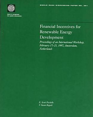 Financial Incentives for Renewable Energy Development: Proceedings of an International Workshop, February 17-21, 1997, Amsterdam, Netherlands