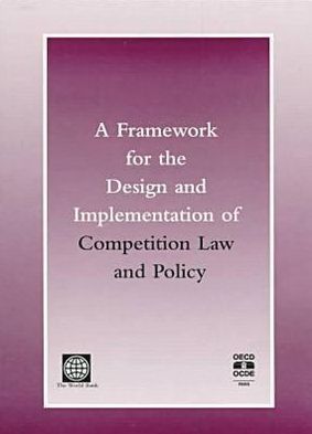 A Framework for the Design and Implementation of Competition Law and Policy