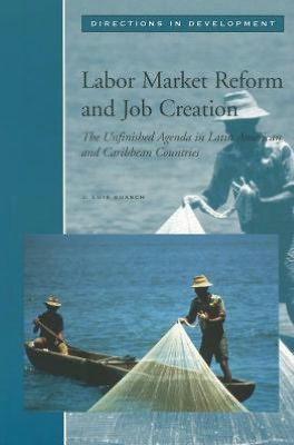 Labor Market Reform and Job Creation: The Unfinished Agenda in Latin American and Caribbean Countries