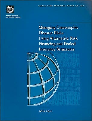 Managing Catastrophic Disaster Risks Using Alternative Risk Financing and Pooled Insurance Structures