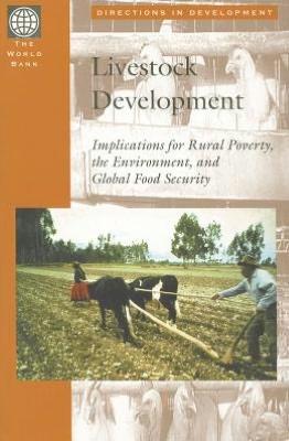Livestock Development: Implications on Rural Poverty, the Environment, and Global Food Security