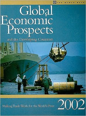 Global Economic Prospects 2002: Making Trade Work for the World's Poor