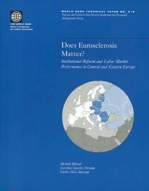 Does Eurosclerosis Matter?: Institutional Reform and Labor Market Performance in Central and Eastern Europe