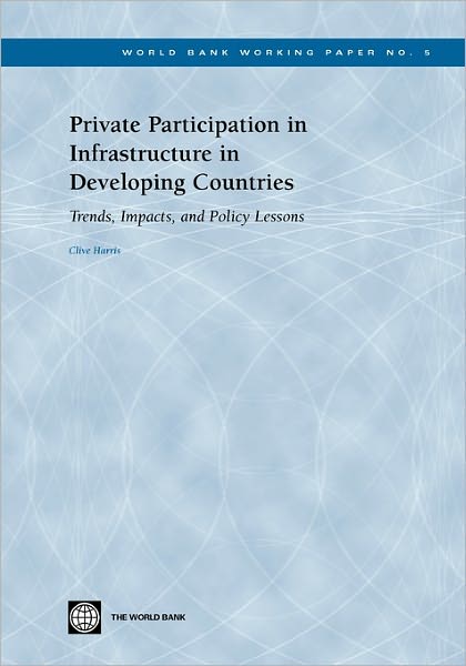 Private Participation in Infrastructure in Developing Countries: Trends, Impacts, and Policy Lessons