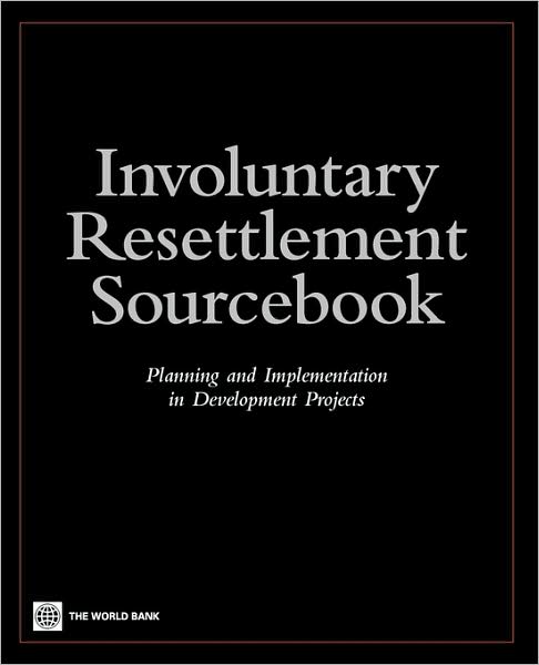 Involuntary Resettlement Sourcebook: Planning and Implemention in Development Projects