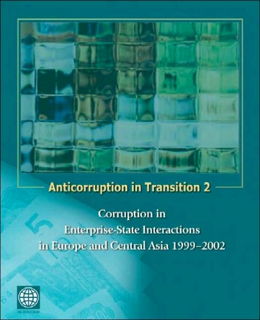 Anticorruption in Transition 2: Corruption in Enterprise-State Interactions in Europe and Central Asia 1999 - 2002