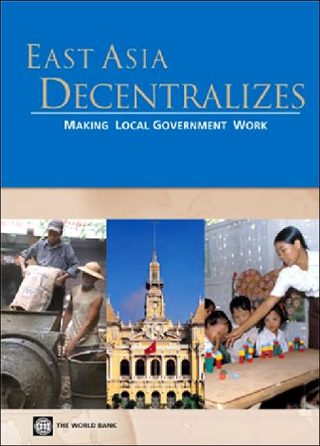 East Asia Decentralizes: Making Local Government Work