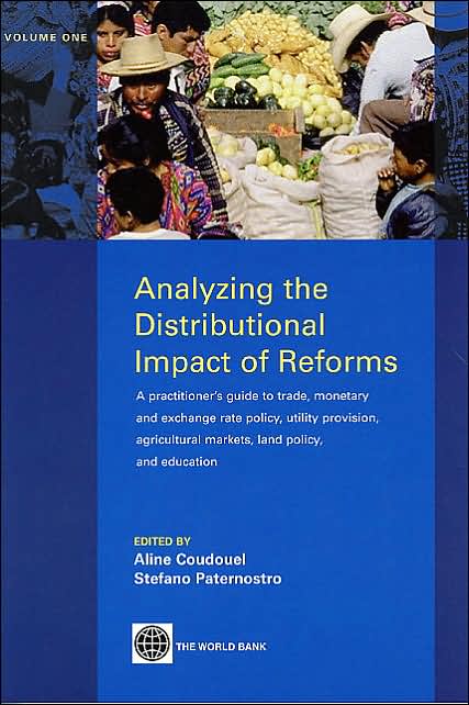 Analyzing the Distributional Impact of Reforms: A Practitioner's Guide to Trade, Monetary and Exchange Rate Policy, Utility Provision, Agricultural Markets, Land Policy, and Education