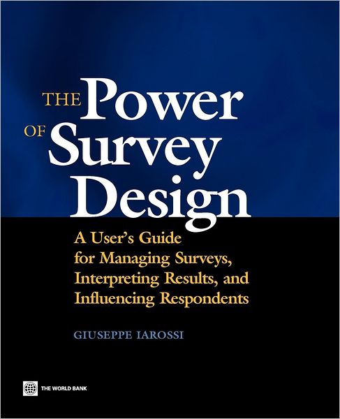 The Power of Survey Design: A User's Guide for Managing Surveys, Interpreting Results, and Influencing Respondents