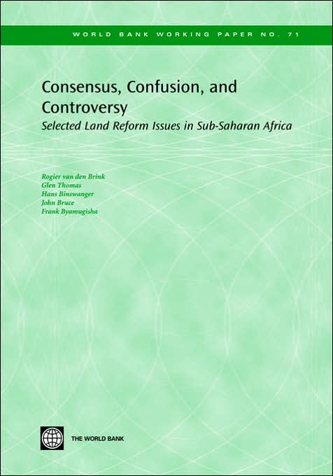 Consensus, Confusion, and Controversy: Selected Land Reform Issues in Sub-Saharan Africa
